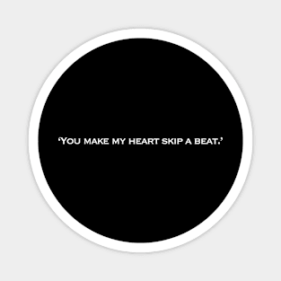 Valentines quote ‘You make my heart skip a beat.’ Magnet